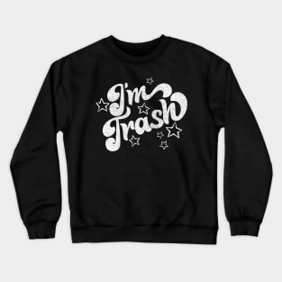 I'm Trash - Funny Retro Typography Design Crewneck Sweatshirt